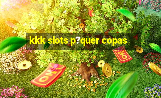 kkk slots p?quer copas