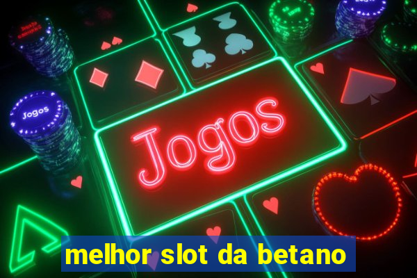 melhor slot da betano