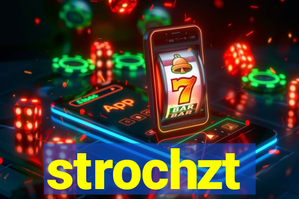 strochzt