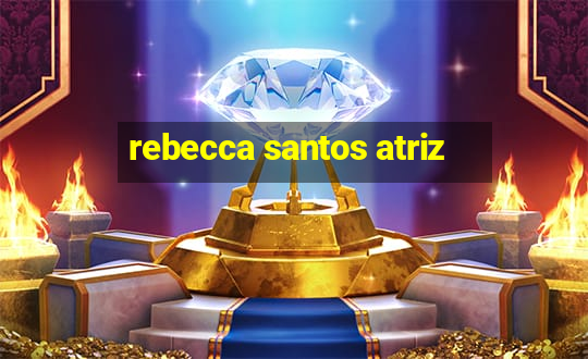 rebecca santos atriz