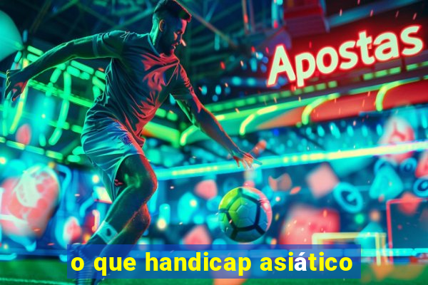 o que handicap asiático