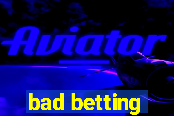 bad betting