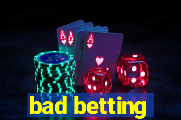 bad betting