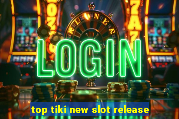 top tiki new slot release