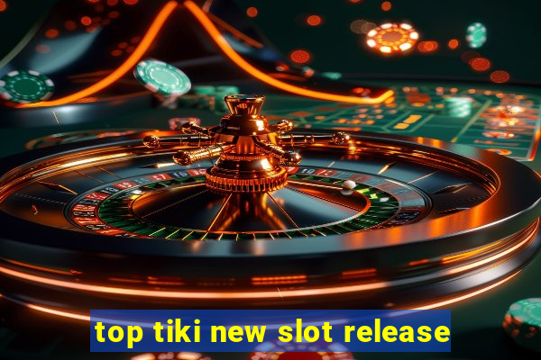 top tiki new slot release