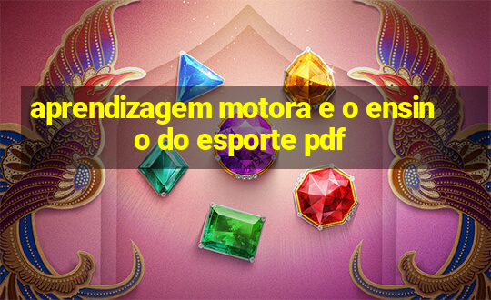 aprendizagem motora e o ensino do esporte pdf