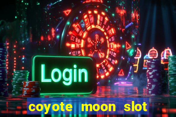 coyote moon slot machine strategy