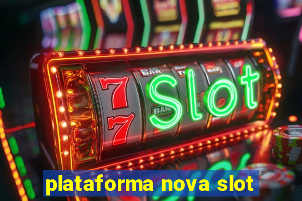 plataforma nova slot