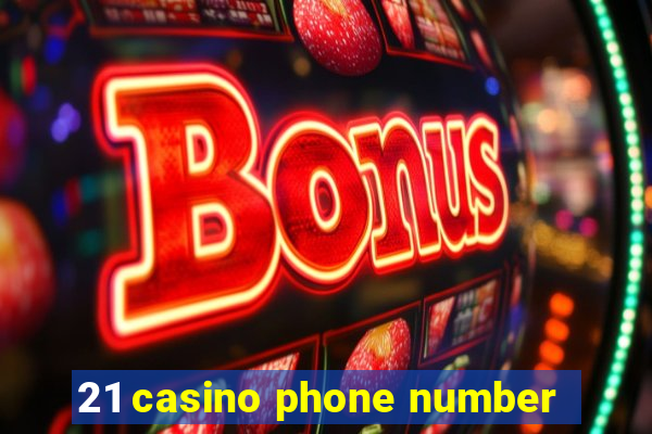 21 casino phone number