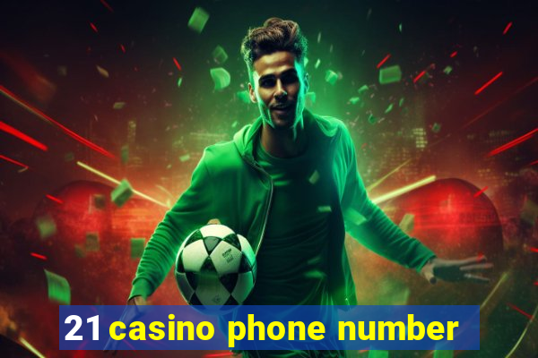 21 casino phone number