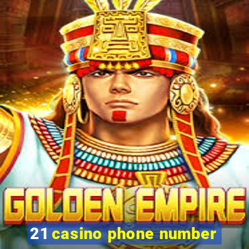 21 casino phone number