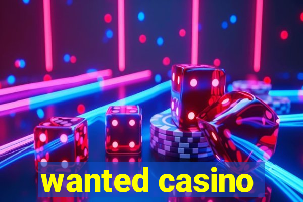 wanted casino