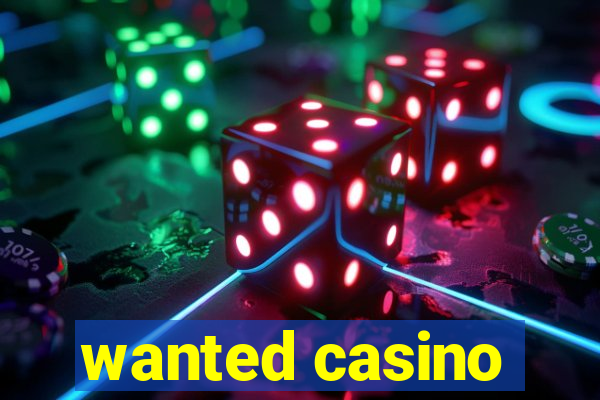 wanted casino