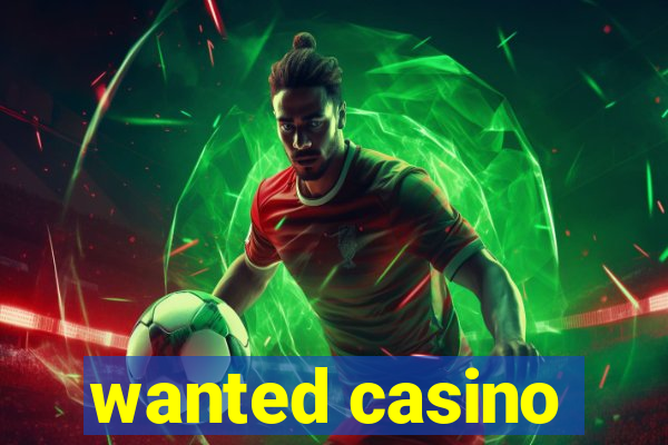 wanted casino