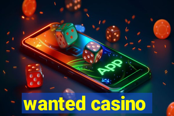 wanted casino