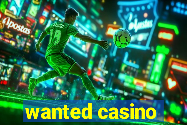 wanted casino