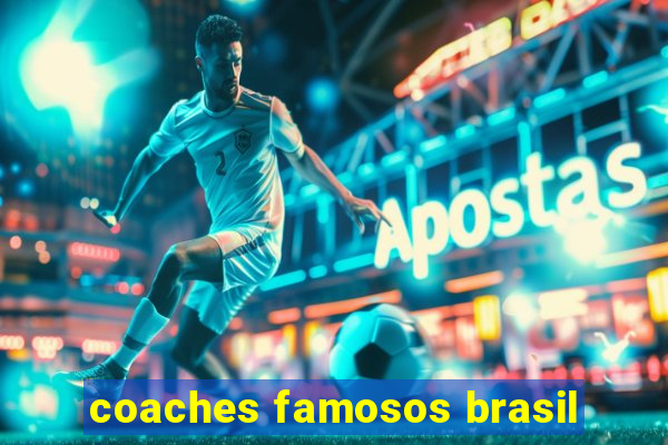 coaches famosos brasil