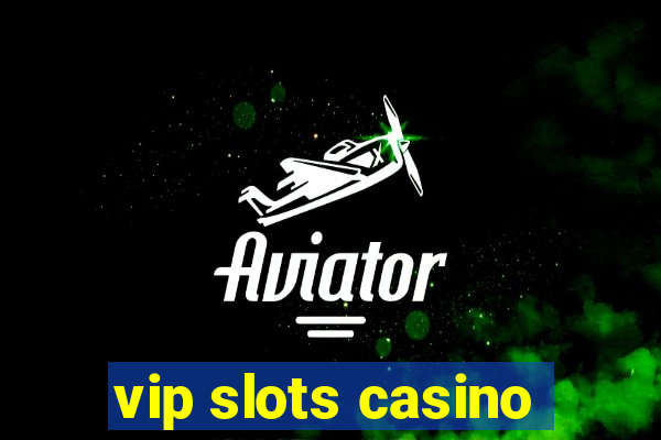 vip slots casino