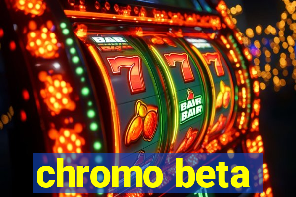 chromo beta