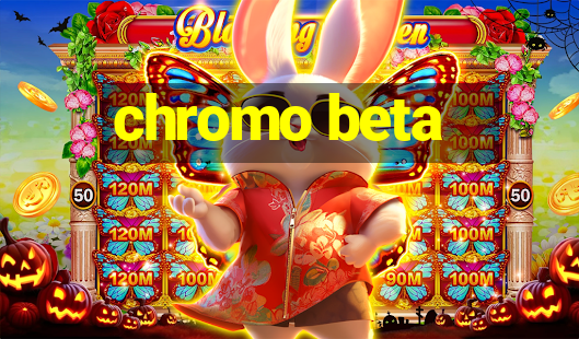 chromo beta