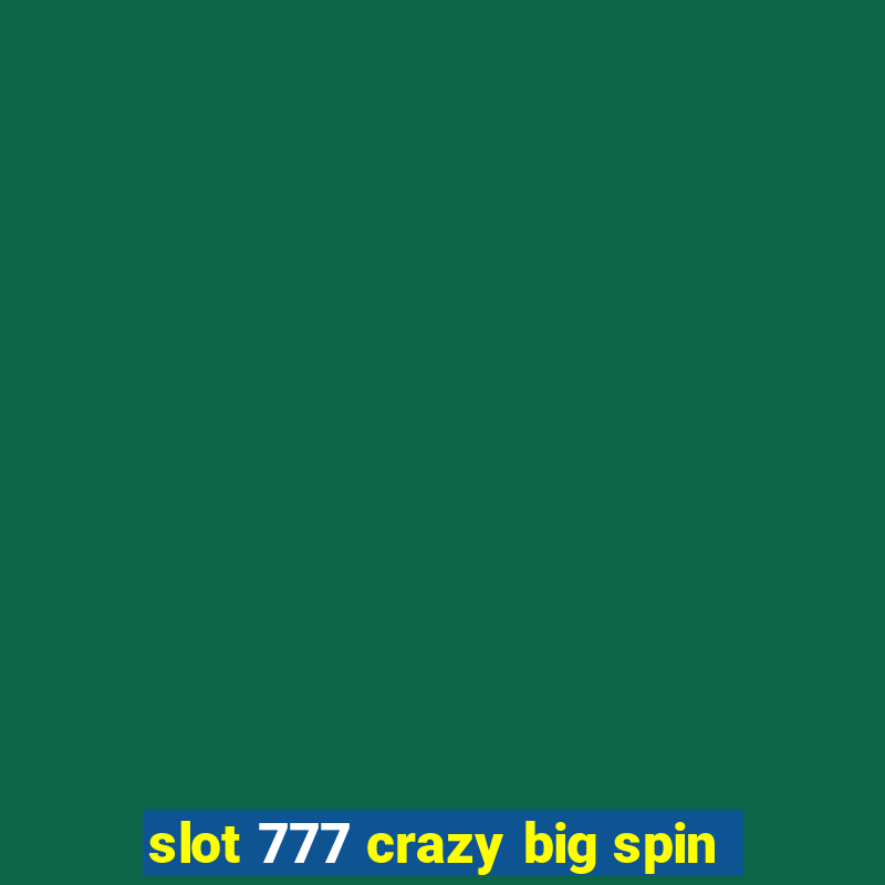 slot 777 crazy big spin