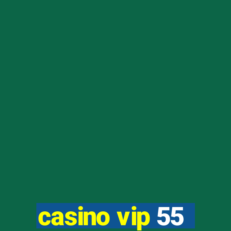 casino vip 55