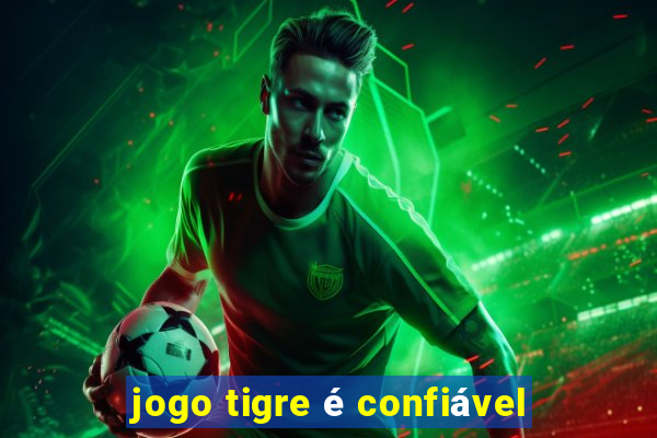 jogo tigre é confiável