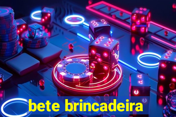 bete brincadeira