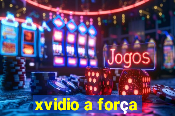 xvidio a força