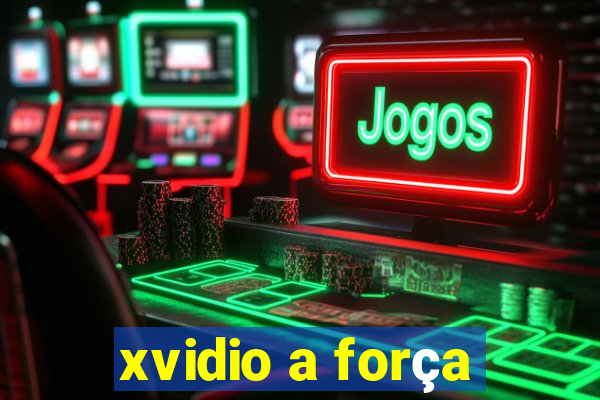 xvidio a força