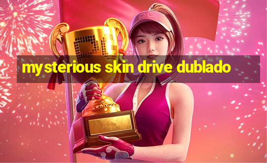 mysterious skin drive dublado