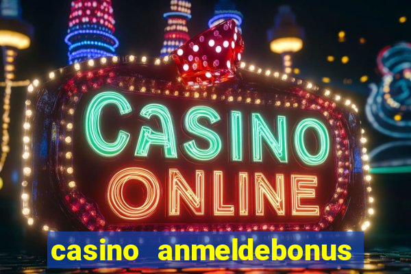 casino anmeldebonus ohne einzahlung