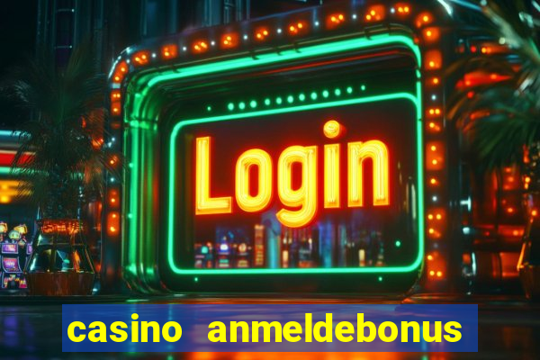 casino anmeldebonus ohne einzahlung