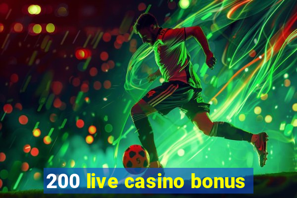 200 live casino bonus