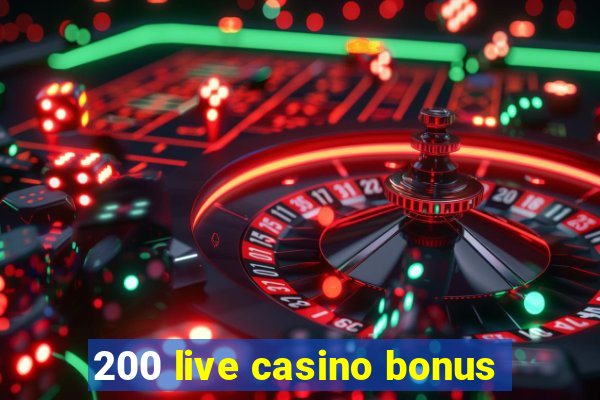 200 live casino bonus