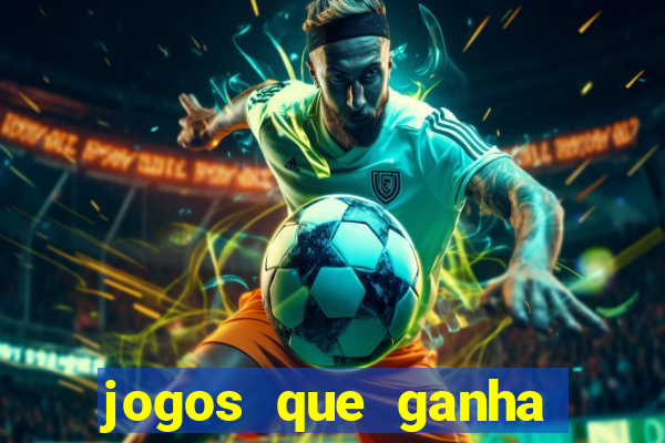 jogos que ganha dinheiro é verdade