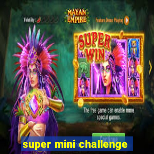 super mini challenge