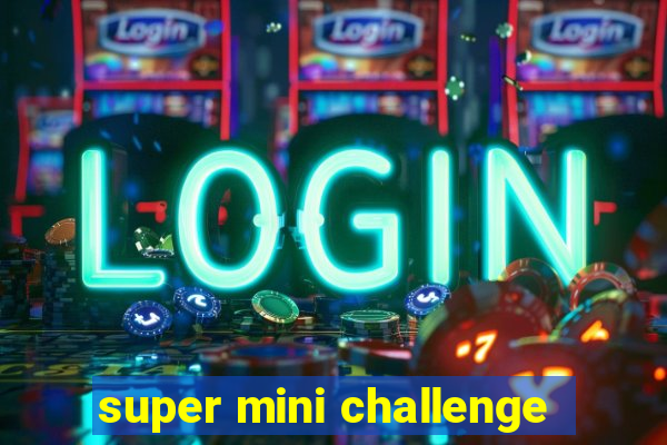 super mini challenge