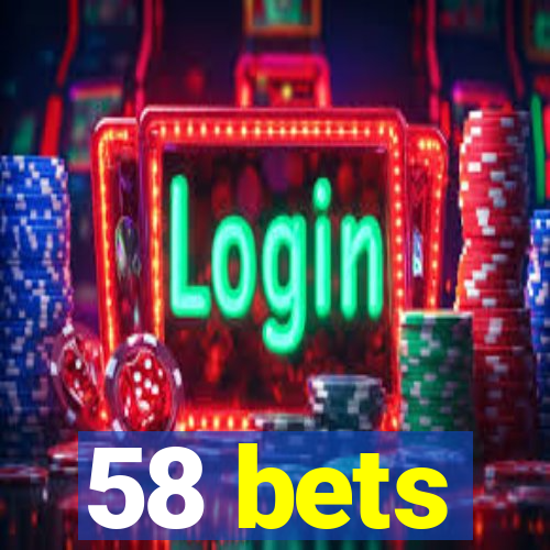 58 bets