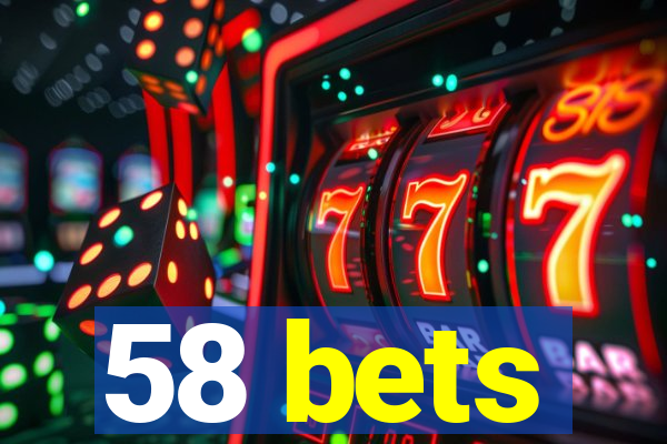 58 bets