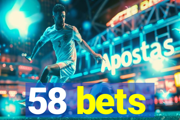 58 bets