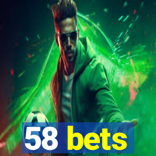 58 bets