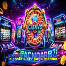 classic slots paga mesmo