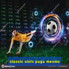 classic slots paga mesmo