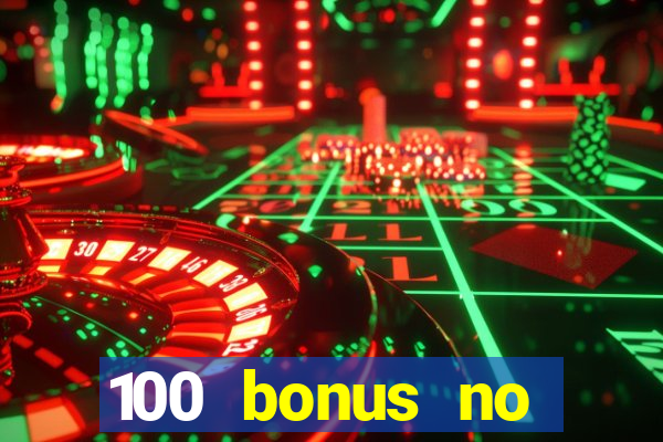 100 bonus no deposit casino