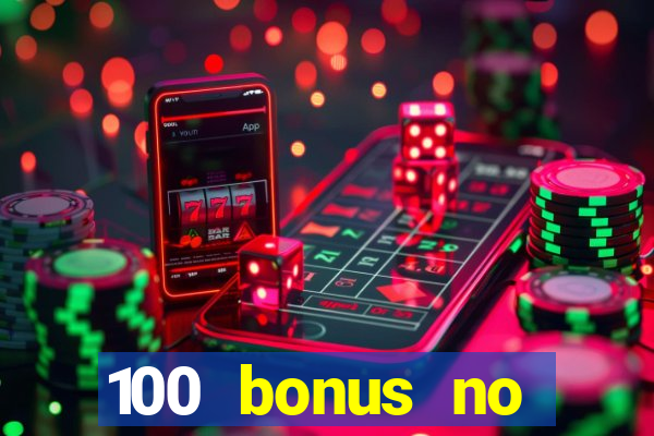 100 bonus no deposit casino