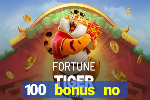 100 bonus no deposit casino