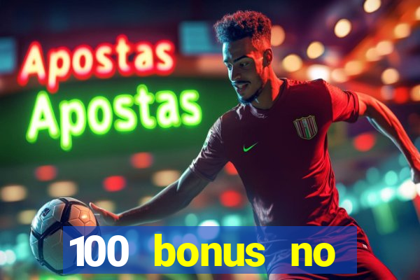 100 bonus no deposit casino