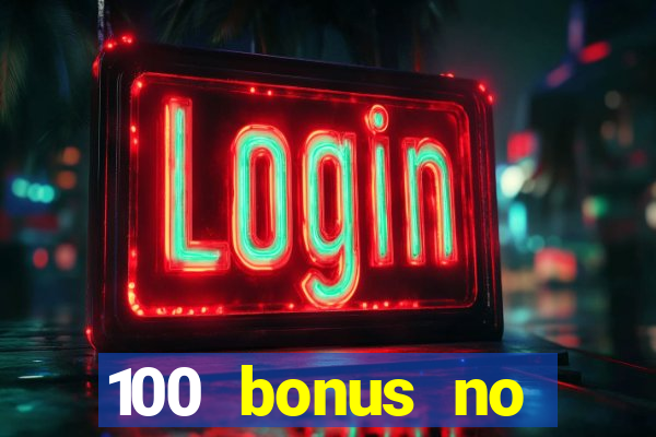 100 bonus no deposit casino