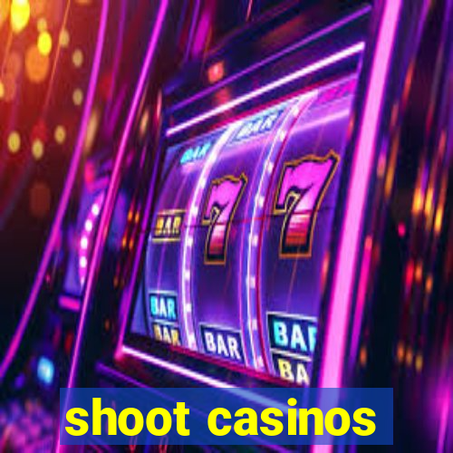 shoot casinos